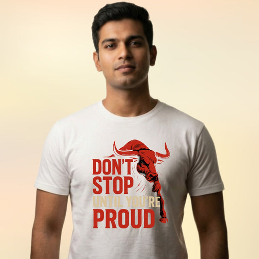 DON'T STOP UNTIL YOU'RE PROUD